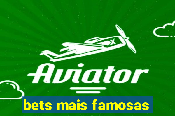bets mais famosas